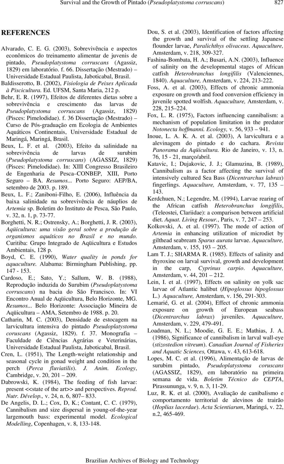 (1997), Efeitos de diferentes dietas sobre a sobrevivência e crescimento das larvas de Pseudoplatystoma corruscans (Agassiz, 1829) (Pisces: Pimelodidae). f.