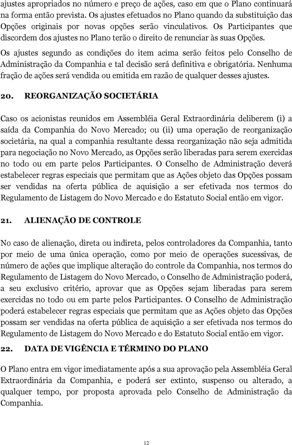 Os Participantes que discordem dos ajustes no Plano terão o direito de renunciar às suas Opções.