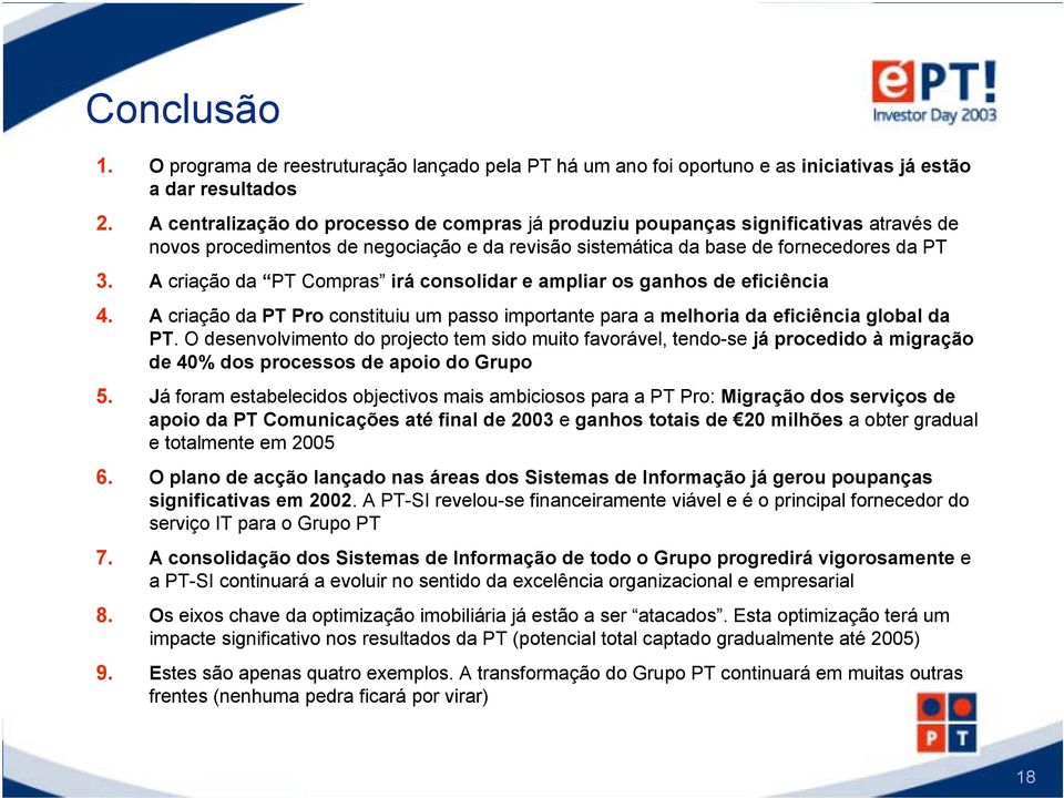 A criação da PT Compras irá consolidar e ampliar os ganhos de eficiência 4. A criação da PT Pro constituiu um passo importante para a melhoria da eficiência global da PT.