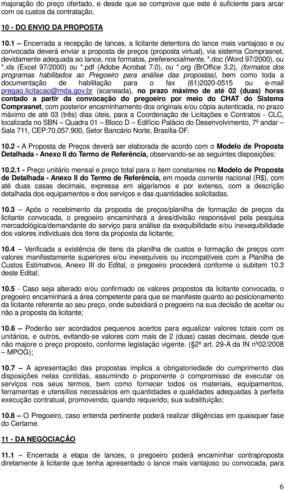 lance, nos formatos, preferencialmente, *.doc (Word 97/2000), ou *.xls (Excel 97/2000) ou *.pdf (Adobe Acrobat 7.0), ou *.org (BrOffice 3.