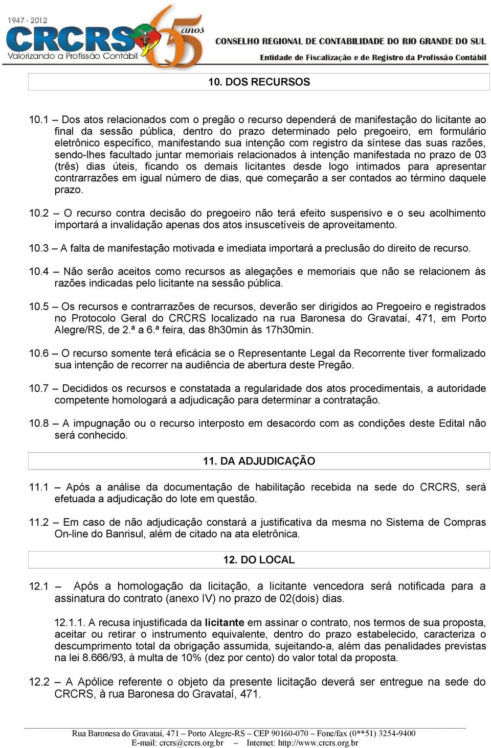 manifestando sua intenção com registro da síntese das suas razões, sendo-lhes facultado juntar memoriais relacionados à intenção manifestada no prazo de 03 (três) dias úteis, ficando os demais