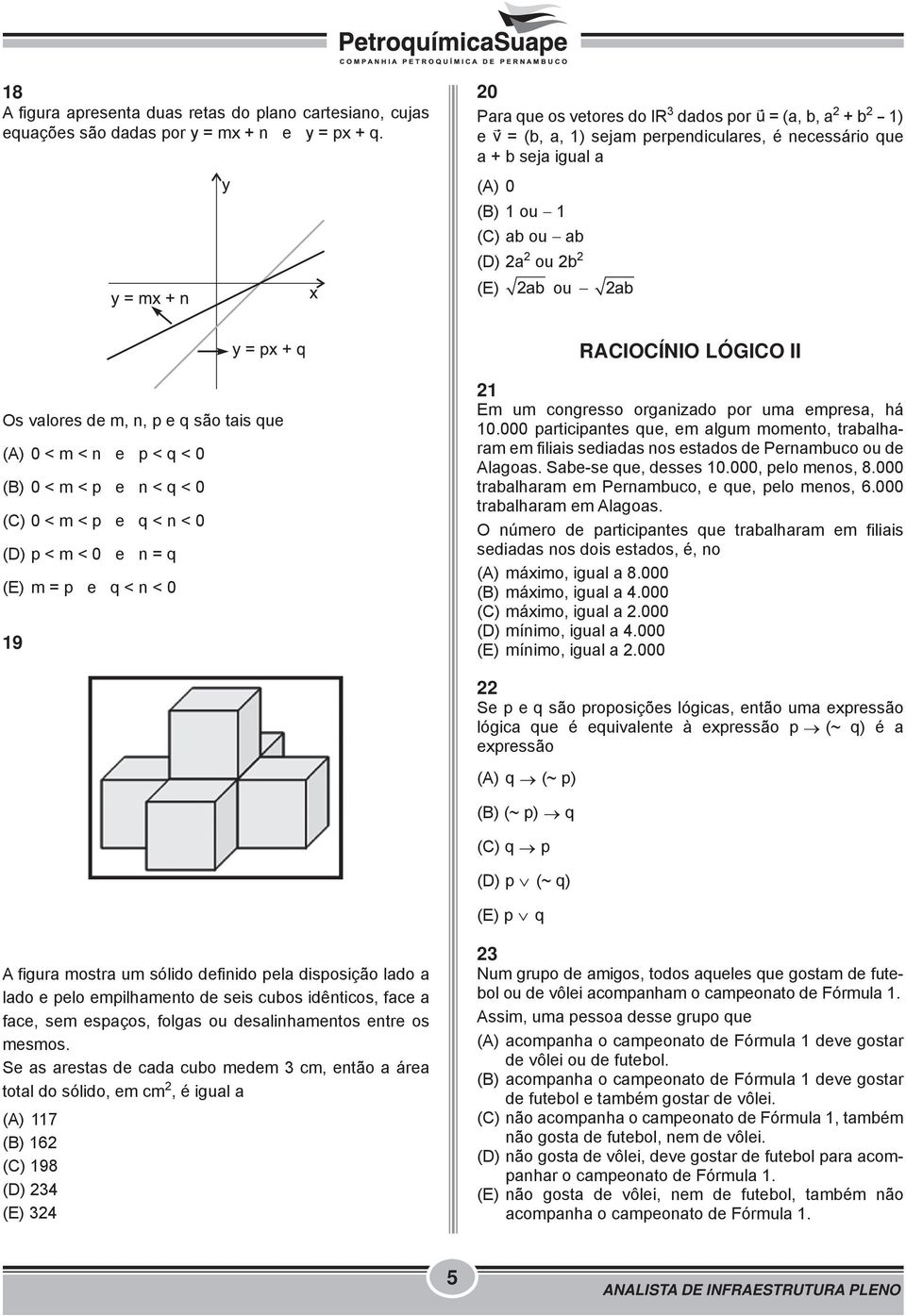 RACIOCÍNIO LÓGICO II Os valores de m, n, p e q são tais que (A) 0 < m < n e p < q < 0 (B) 0 < m < p e n < q < 0 (C) 0 < m < p e q < n < 0 (D) p < m < 0 e n = q (E) m = p e q < n < 0 19 21 Em um