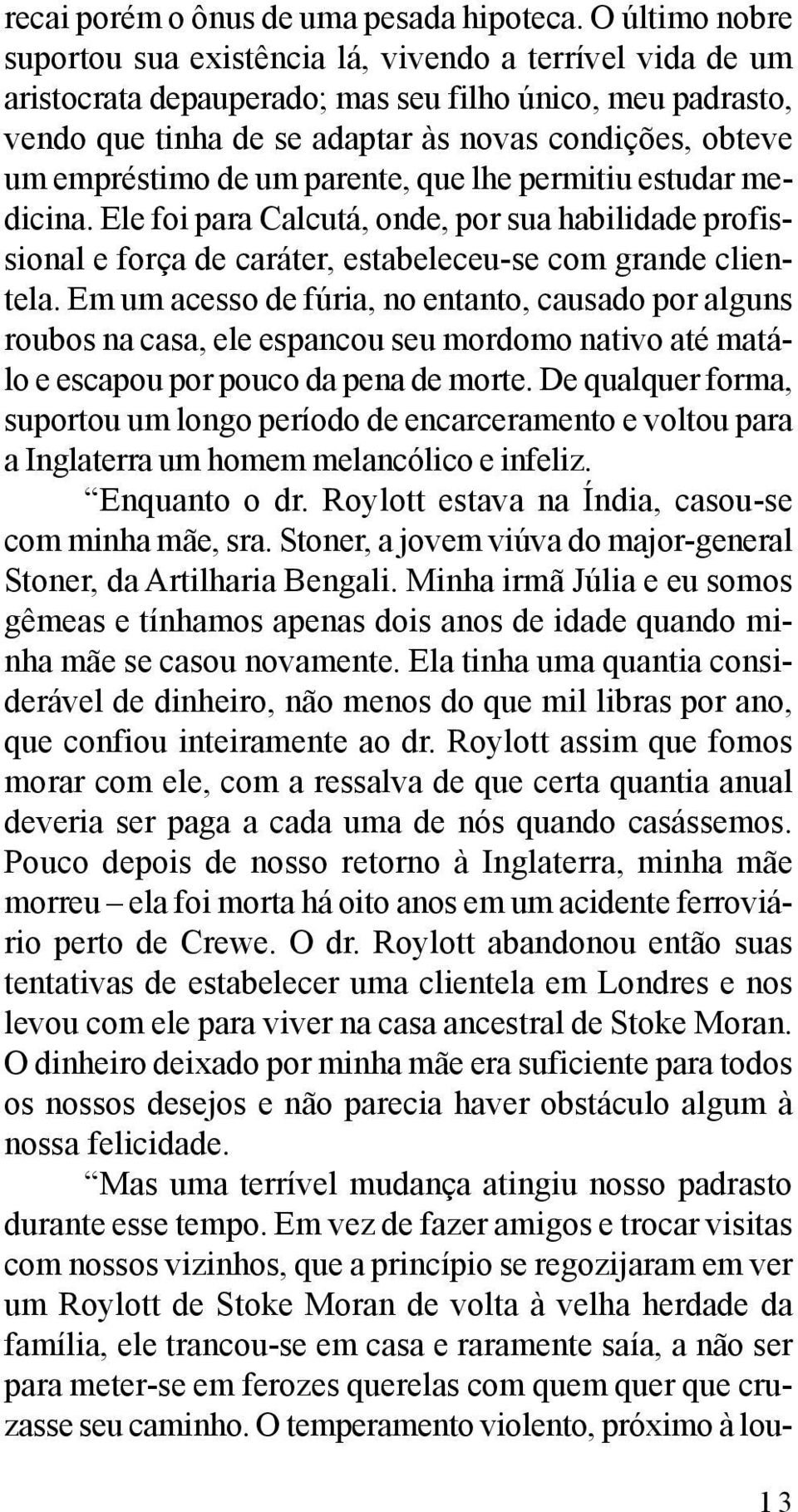 empréstimo de um parente, que lhe permitiu estudar medicina. Ele foi para Calcutá, onde, por sua habilidade profissional e força de caráter, estabeleceu-se com grande clientela.