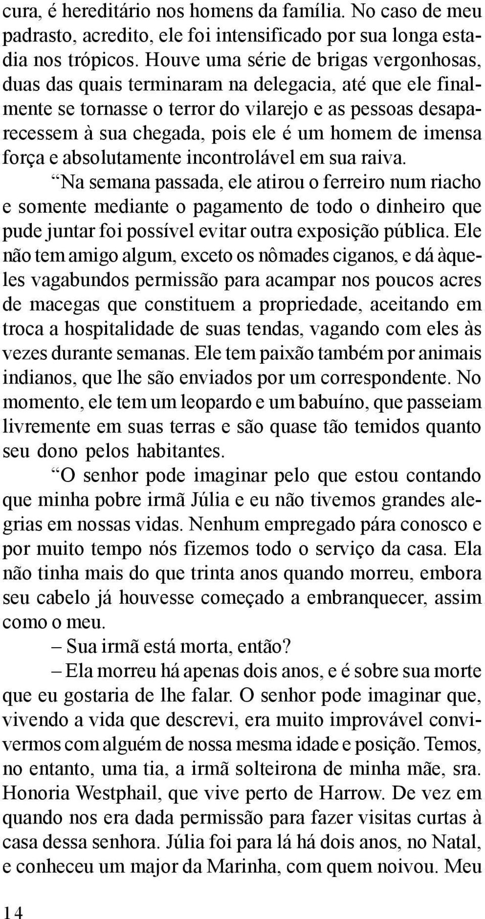 de imensa força e absolutamente incontrolável em sua raiva.