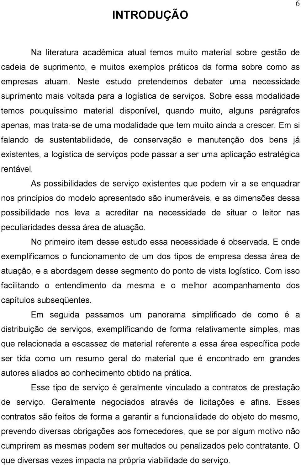 Sobre essa modalidade temos pouquíssimo material disponível, quando muito, alguns parágrafos apenas, mas trata-se de uma modalidade que tem muito ainda a crescer.