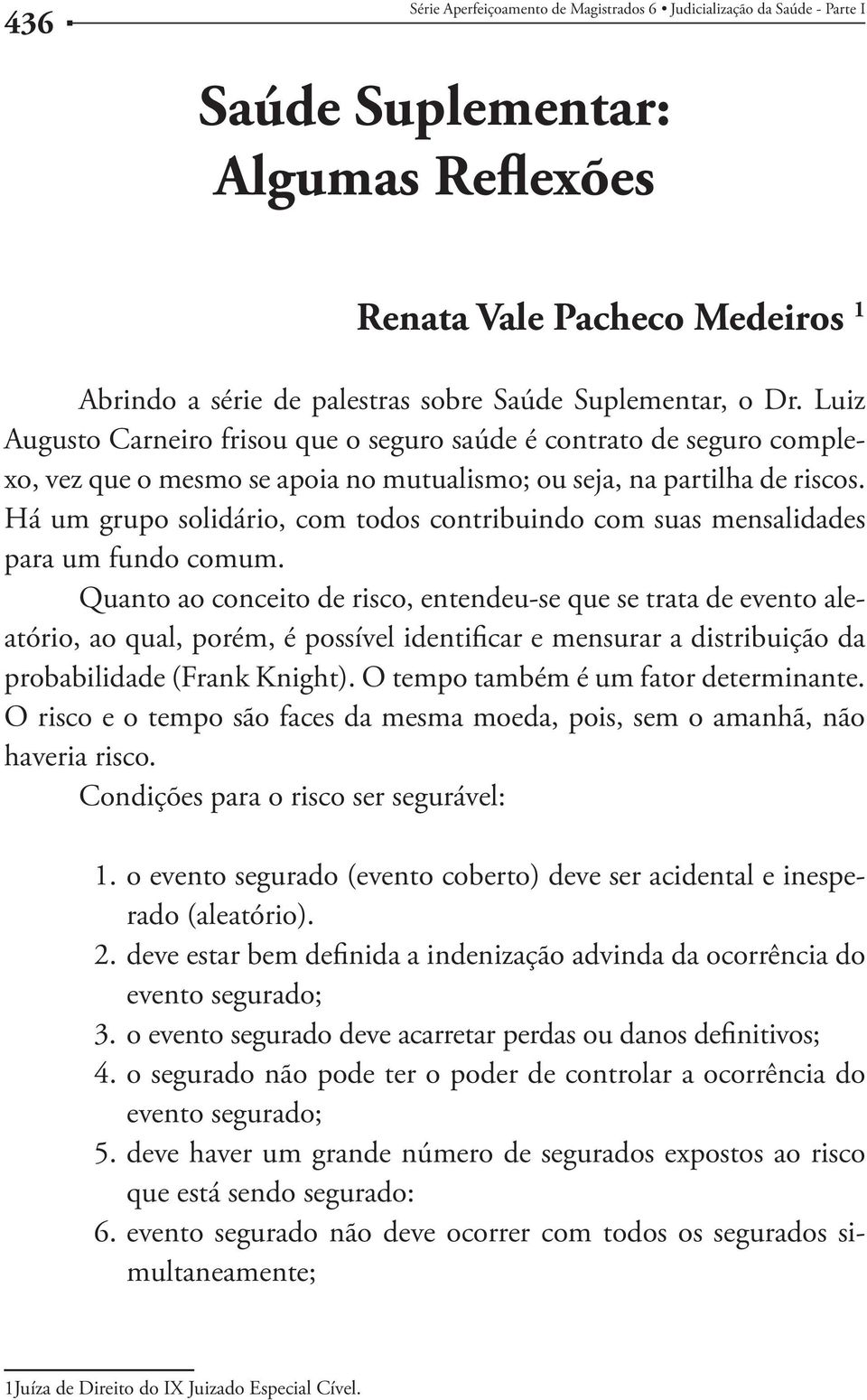 Há um grupo solidário, com todos contribuindo com suas mensalidades para um fundo comum.