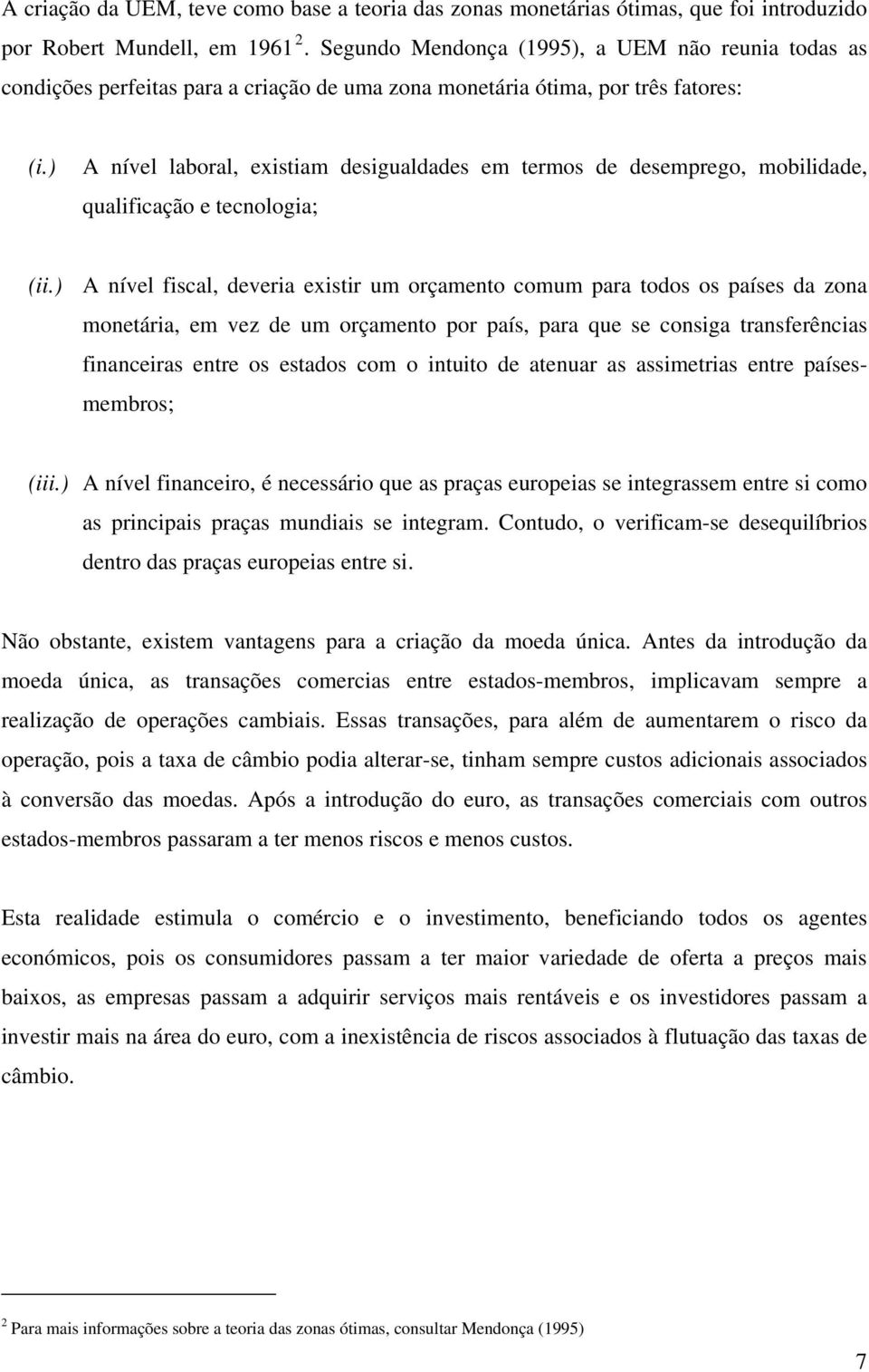 ) A nível laboral, existiam desigualdades em termos de desemprego, mobilidade, qualificação e tecnologia; (ii.