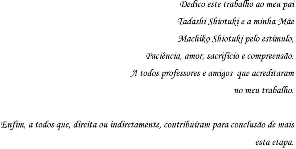 A todos professores e amigos que acreditaram no meu trabalho.