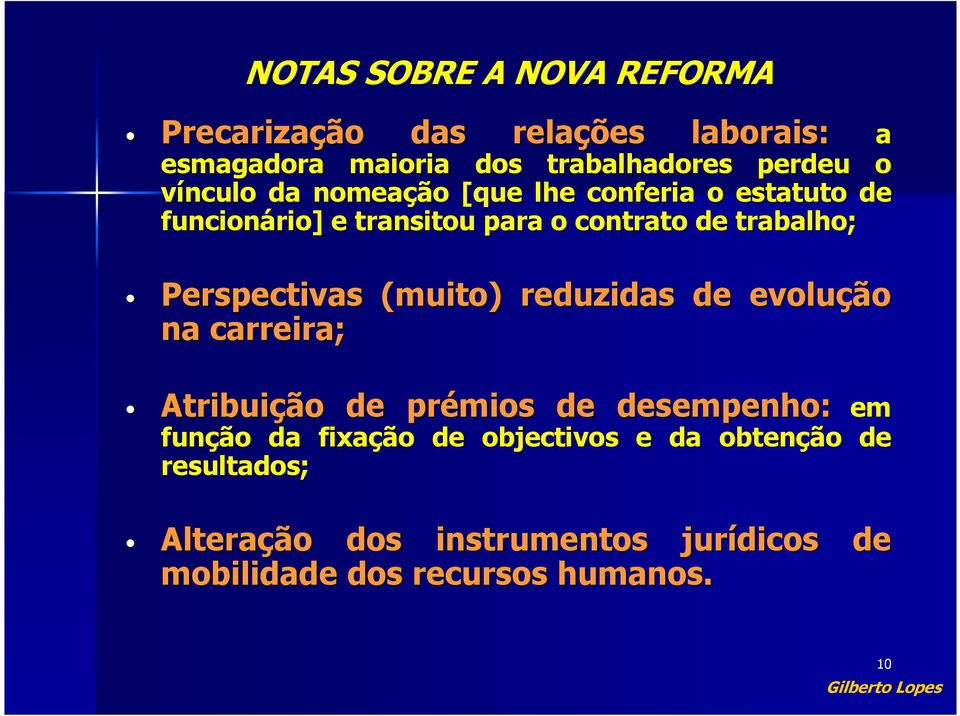 Perspectivas (muito) reduzidas de evolução na carreira; Atribuição de prémios de desempenho: em função da