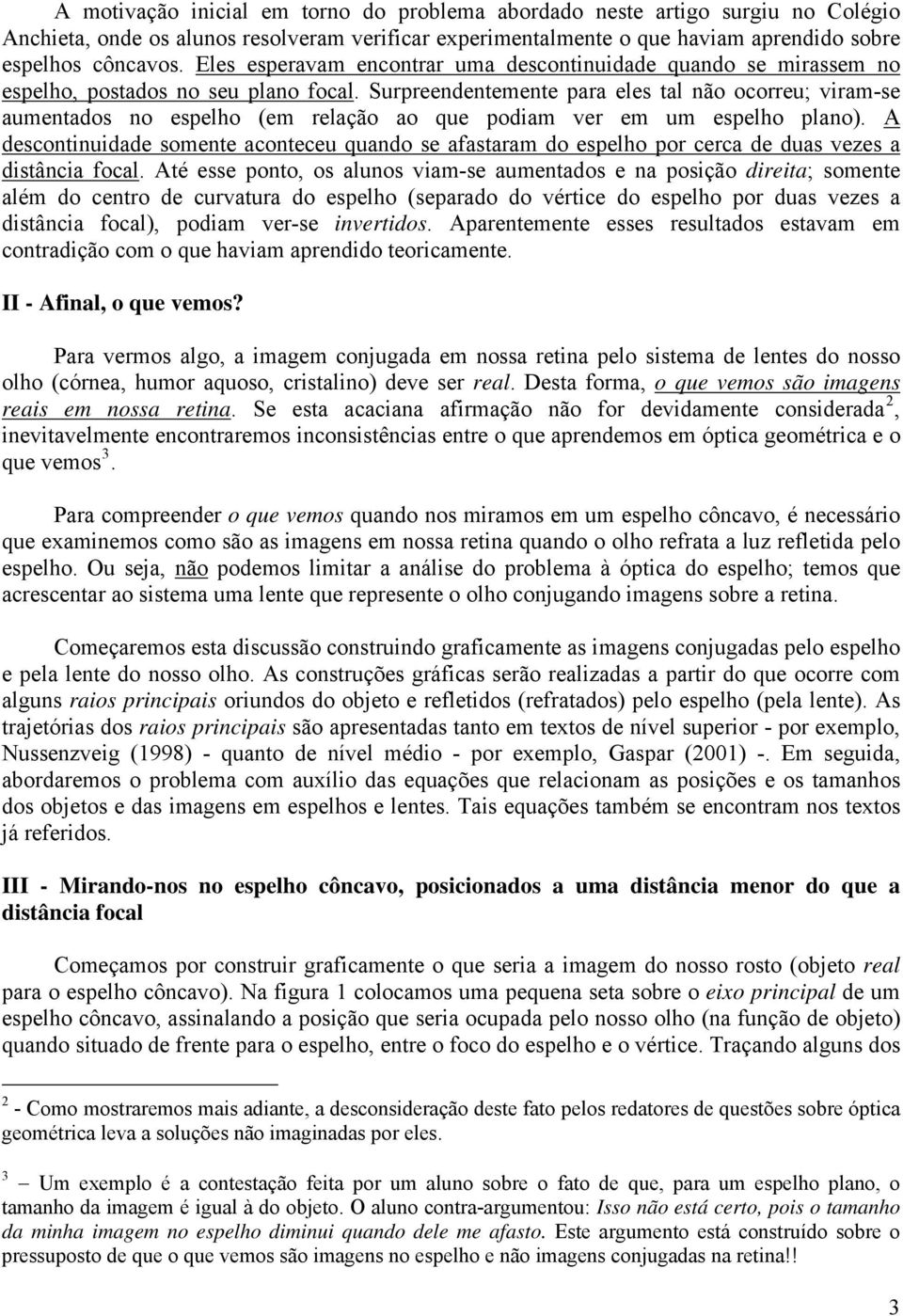 Surpreendentemente para eles tal nã crreu; viram-se aumentads n espelh (em relaçã a que pdiam ver em um espelh plan).