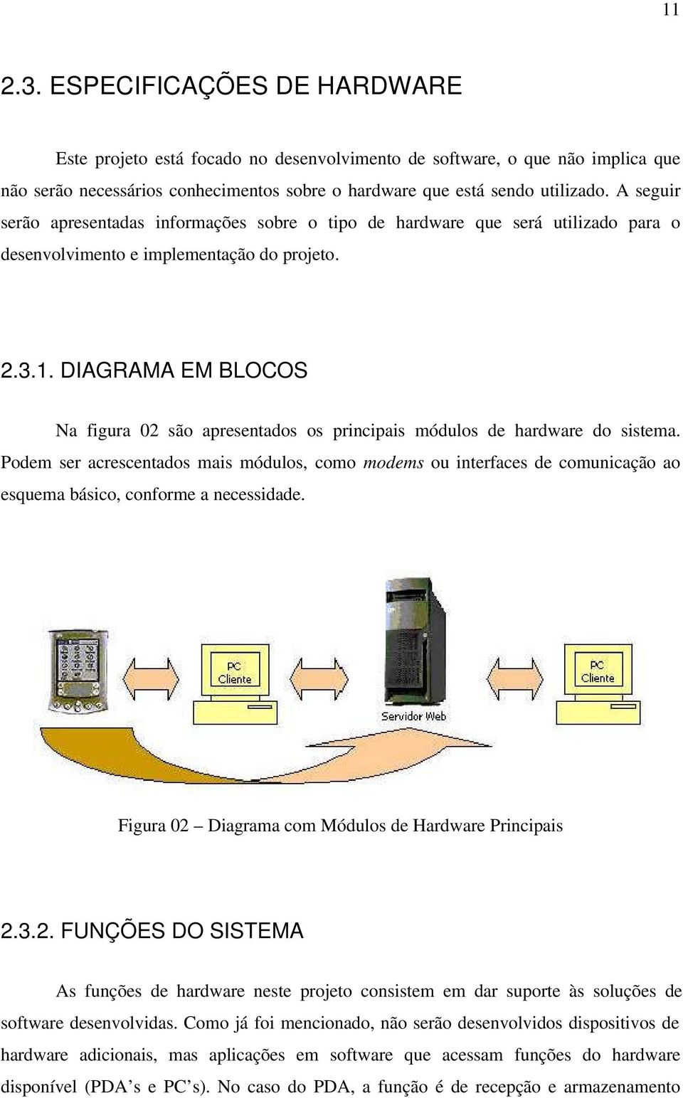 DIAGRAMA EM BLOCOS Na figura 02 são apresentados os principais módulos de hardware do sistema.