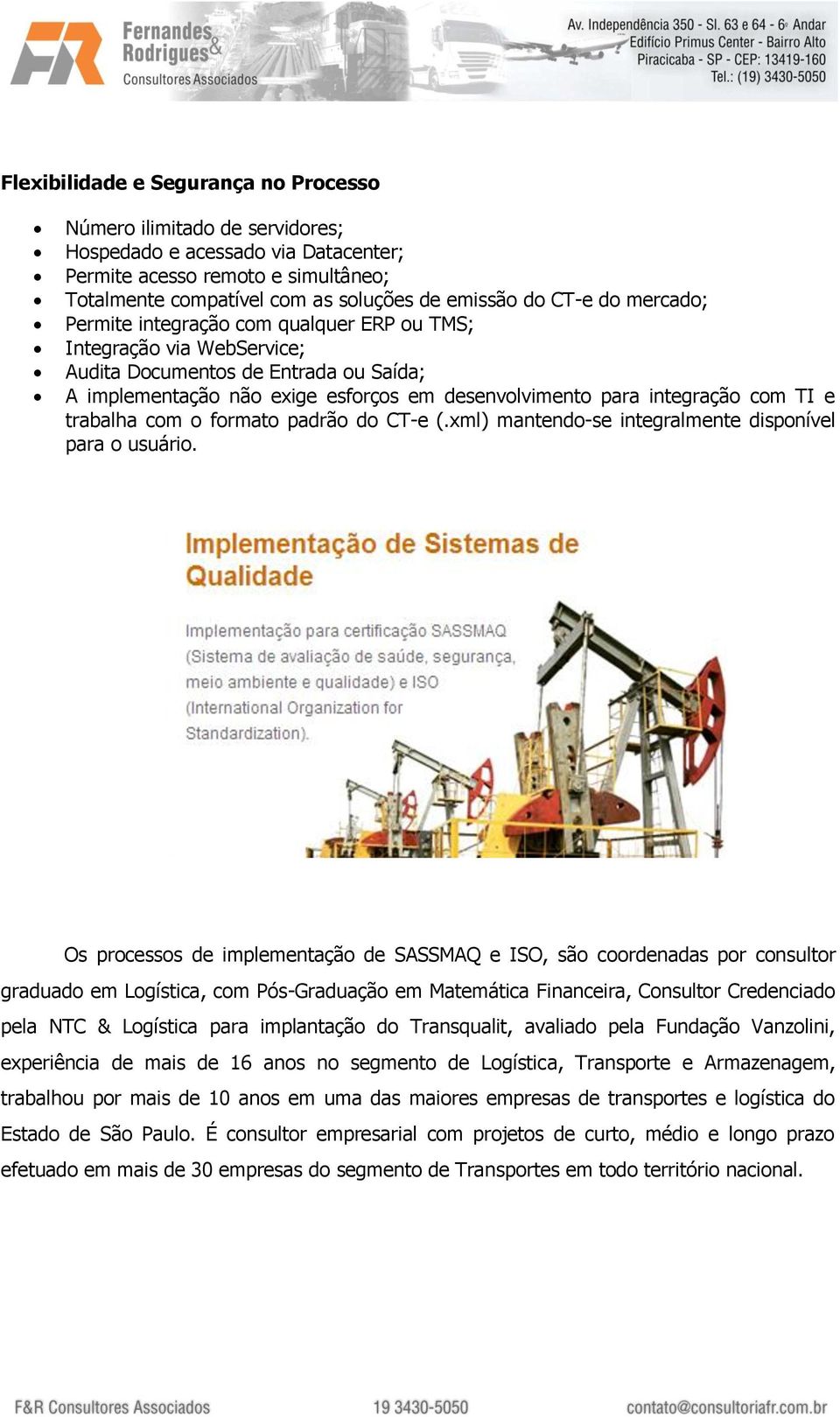 e trabalha com o formato padrão do CT-e (.xml) mantendo-se integralmente disponível para o usuário.