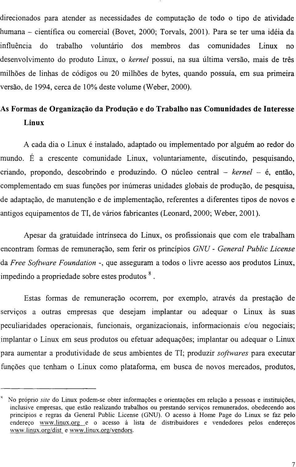 de códigos ou 20 milhões de bytes, quando possuía, em sua primeira versão, de 1994, cerca de 10% deste volume (Weber, 2000).