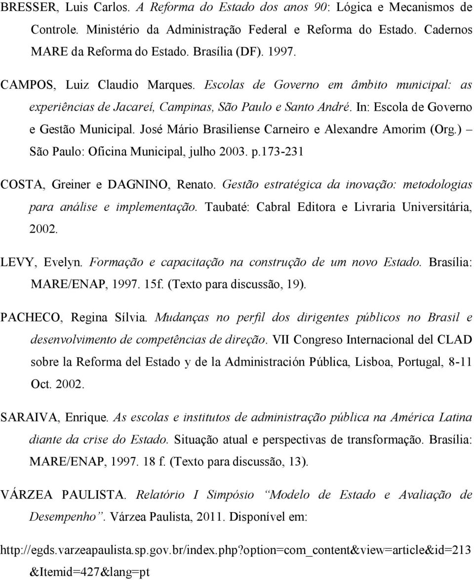 José Mário Brasiliense Carneiro e Alexandre Amorim (Org.) São Paulo: Oficina Municipal, julho 2003. p.173-231 COSTA, Greiner e DAGNINO, Renato.