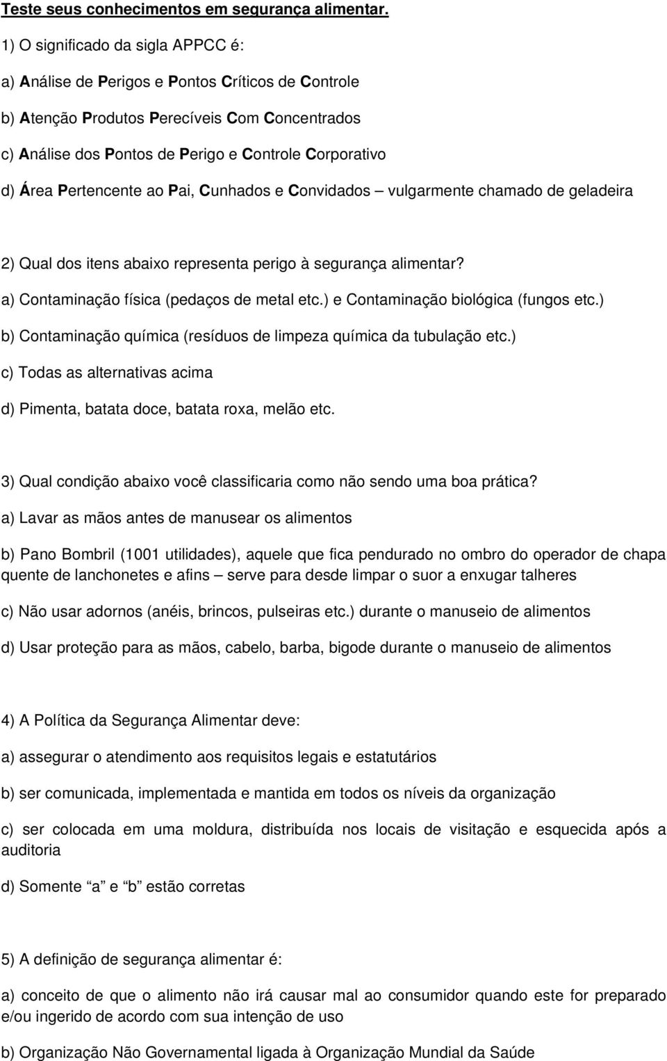 Pertencente ao Pai, Cunhados e Convidados vulgarmente chamado de geladeira 2) Qual dos itens abaixo representa perigo à segurança alimentar? a) Contaminação física (pedaços de metal etc.