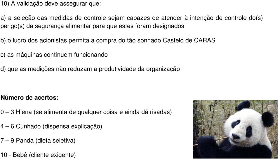 CARAS c) as máquinas continuem funcionando d) que as medições não reduzam a produtividade da organização Número de acertos: 0 3 Hiena