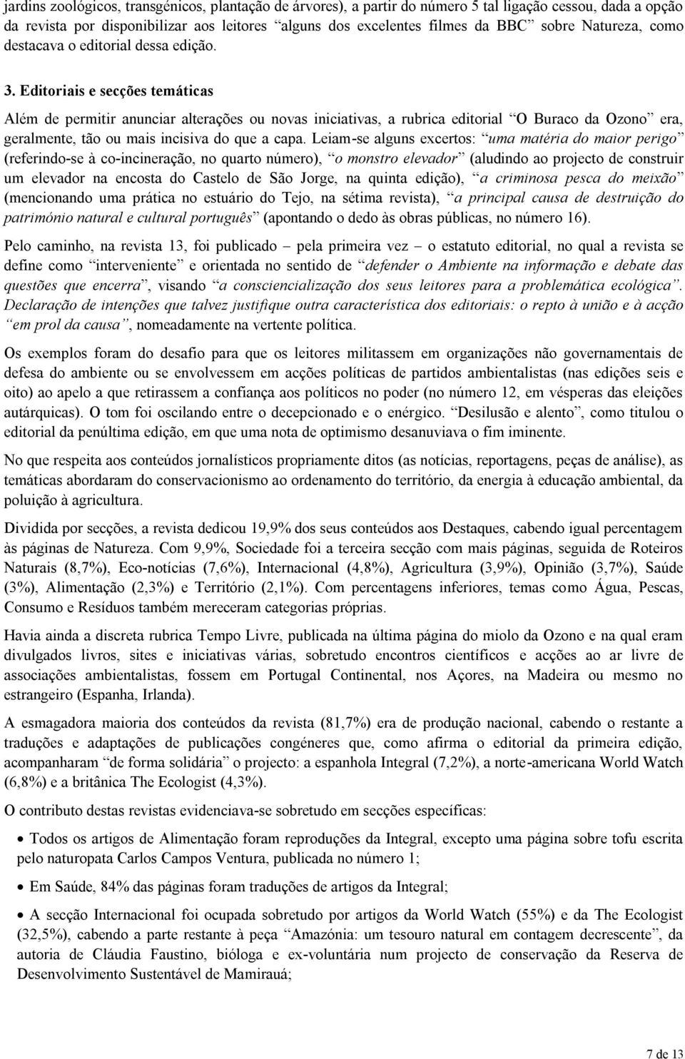 Editoriais e secções temáticas Além de permitir anunciar alterações ou novas iniciativas, a rubrica editorial O Buraco da Ozono era, geralmente, tão ou mais incisiva do que a capa.