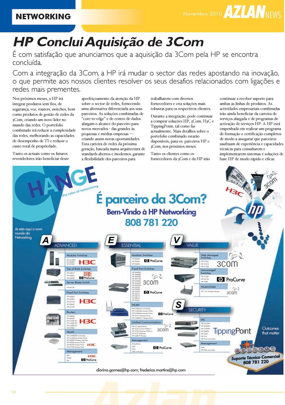 Nos próximos meses, a HP irá integrar produtos sem fios, de segurança, voz, routers, switches, bem como produtos de gestão de redes da 3Com, criando um novo lider no mundo das redes.