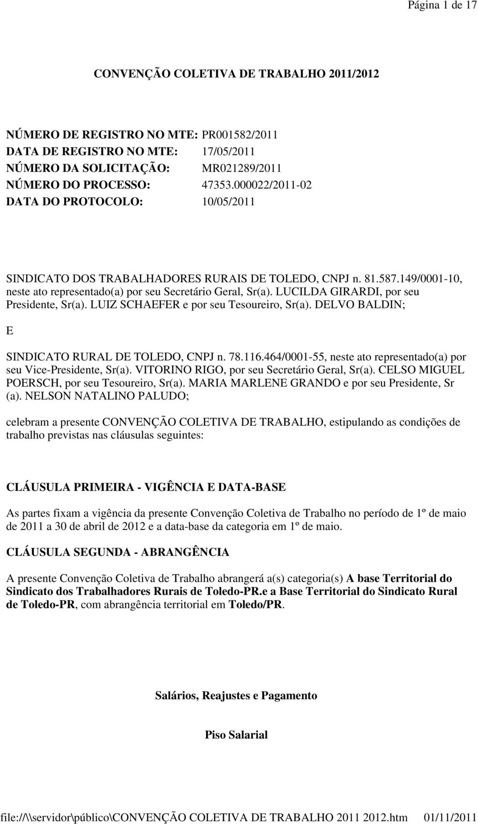 LUCILDA GIRARDI, por seu Presidente, Sr(a). LUIZ SCHAEFER e por seu Tesoureiro, Sr(a). DELVO BALDIN; E SINDICATO RURAL DE TOLEDO, CNPJ n. 78.116.