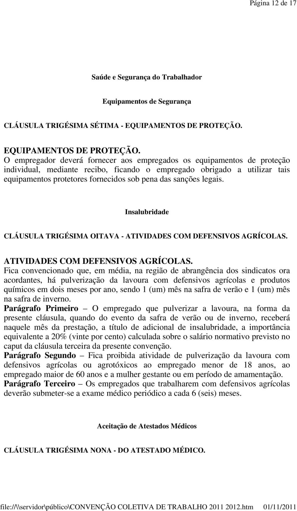 O empregador deverá fornecer aos empregados os equipamentos de proteção individual, mediante recibo, ficando o empregado obrigado a utilizar tais equipamentos protetores fornecidos sob pena das