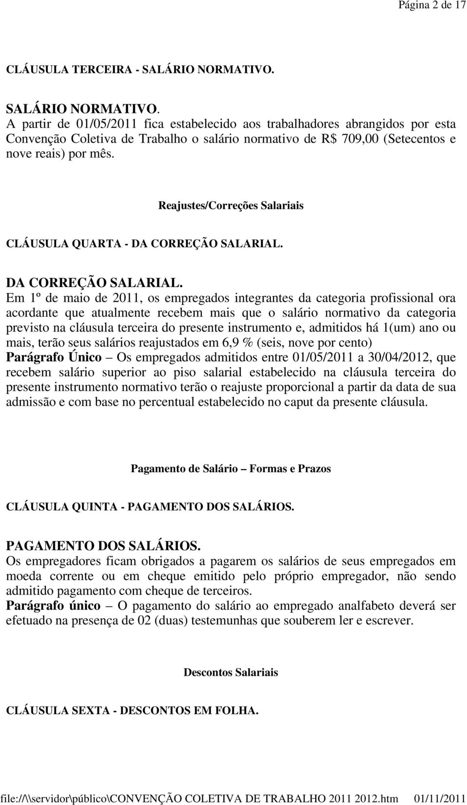 Reajustes/Correções Salariais CLÁUSULA QUARTA - DA CORREÇÃO SALARIAL.