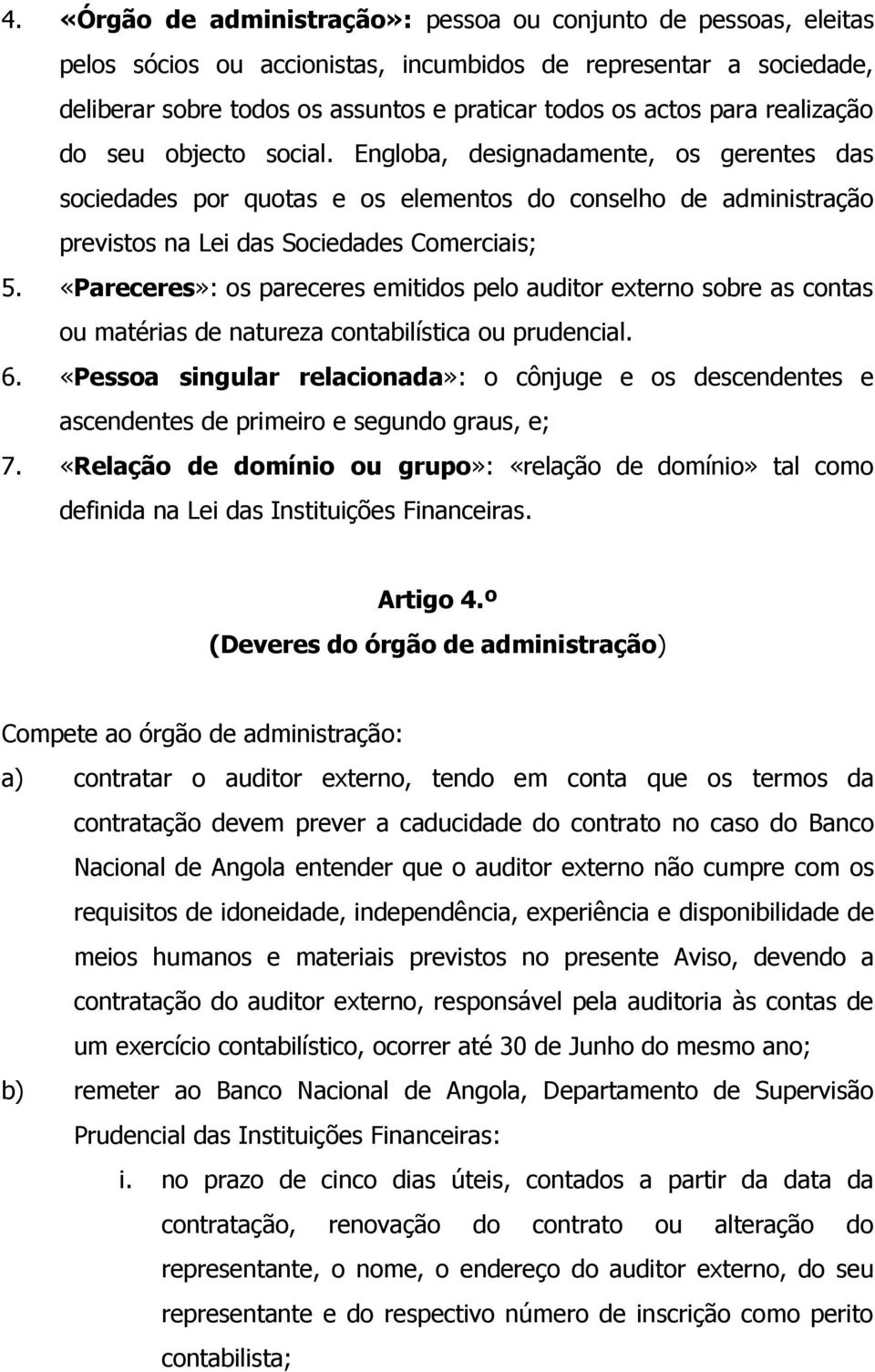 «Pareceres»: os pareceres emitidos pelo auditor externo sobre as contas ou matérias de natureza contabilística ou prudencial. 6.