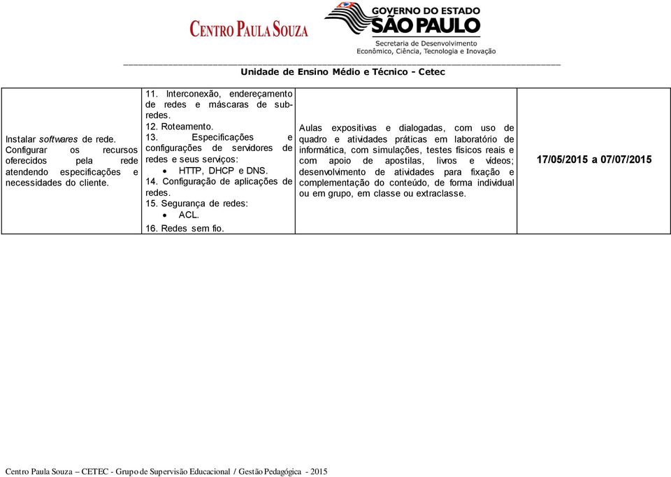 Configuração de aplicações de redes. 15. Segurança de redes: ACL. 16. Redes sem fio.