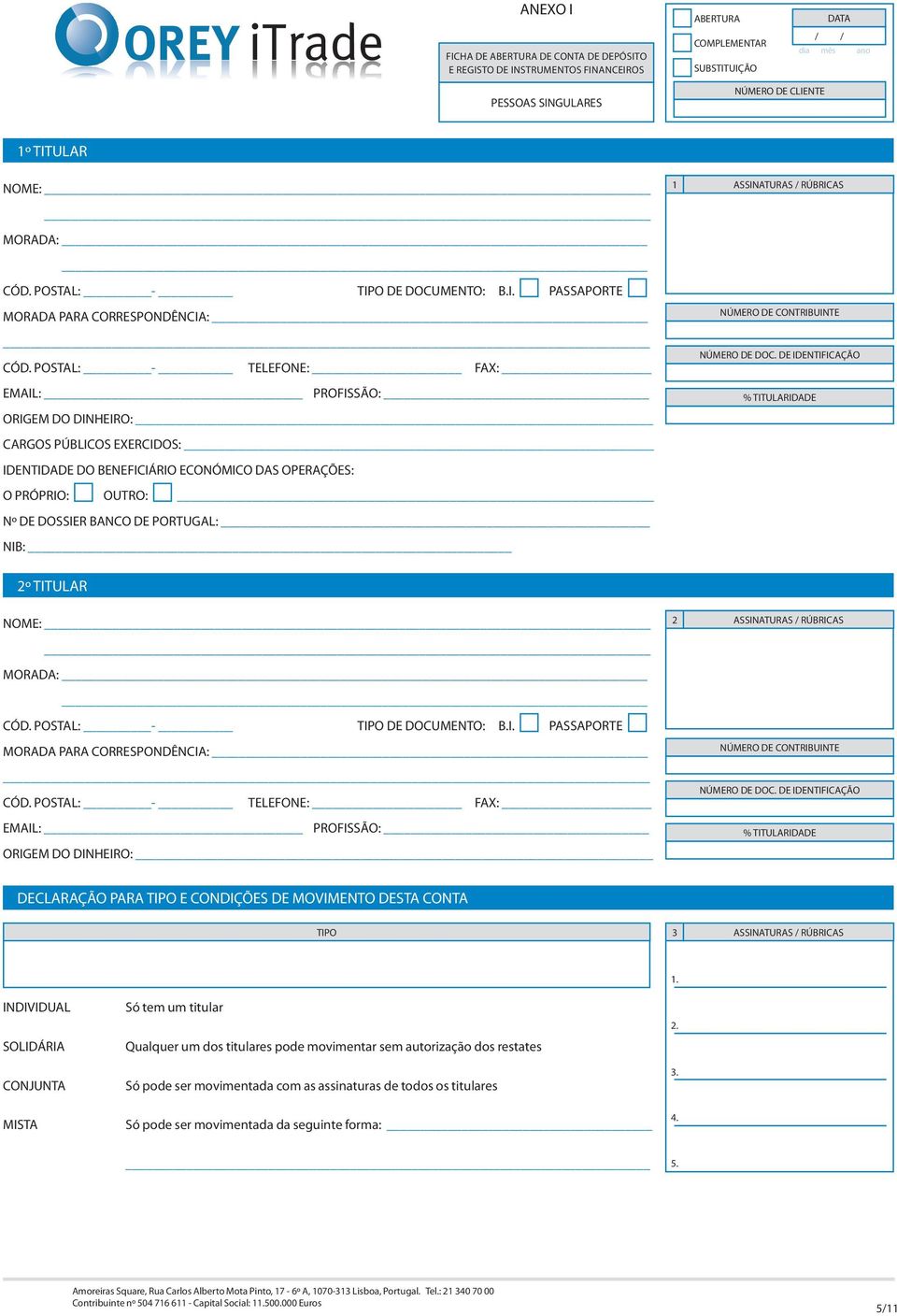 POSTAL: - TELEFONE: FAX: EMAIL: PROFISSÃO: ORIGEM DO DINHEIRO: NÚMERO DE CONTRIBUINTE NÚMERO DE DOC.