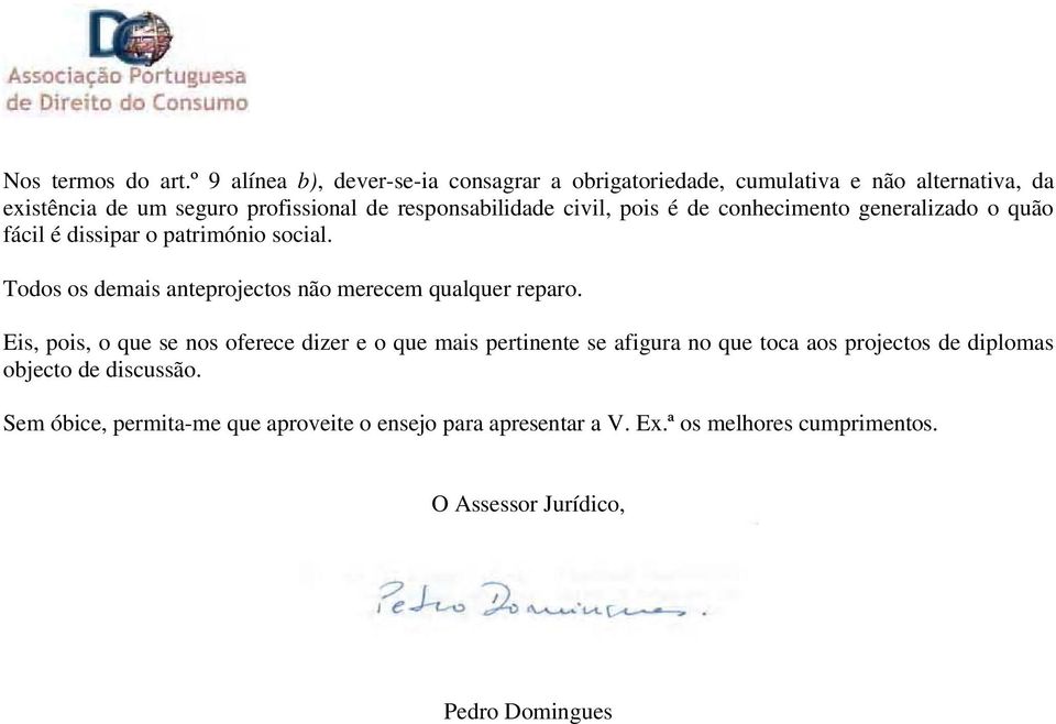 responsabilidade civil, pois é de conhecimento generalizado o quão fácil é dissipar o património social.