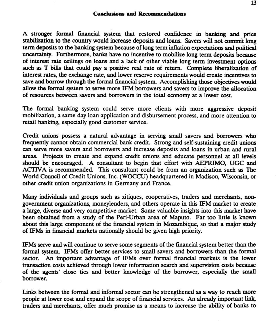 Furthermore, banks have no incentive to mobilize long term deposits because of interest rate ceilings on loans and a lack of other viable long term investment options such as T bills that could pay a