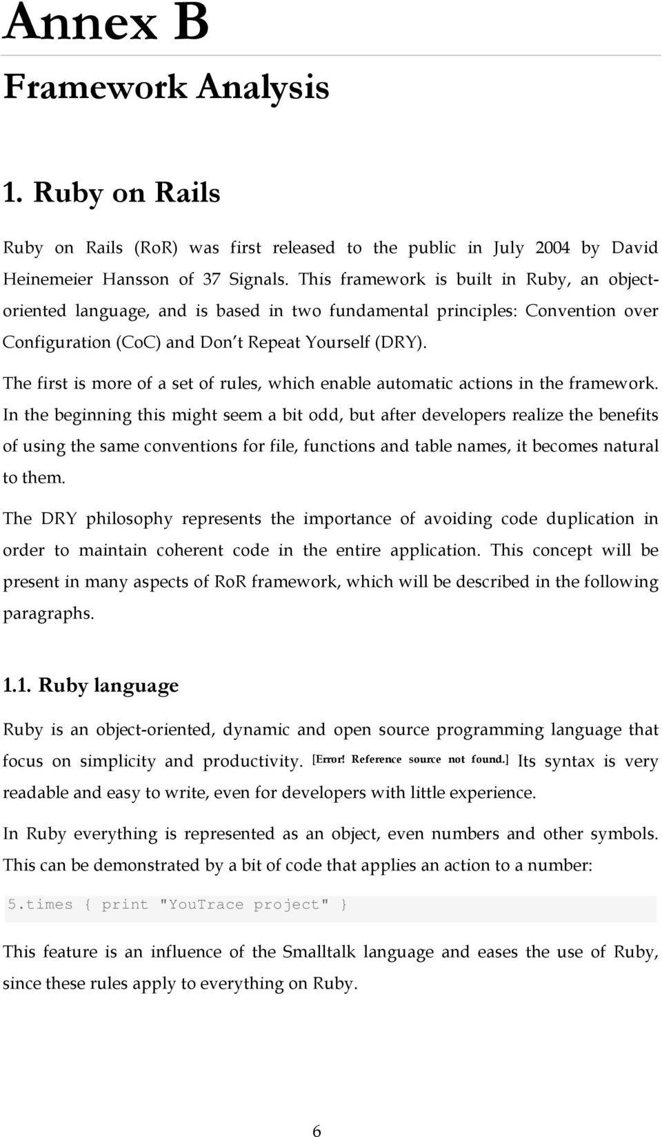 The first is more of a set of rules, which enable automatic actions in the framework.