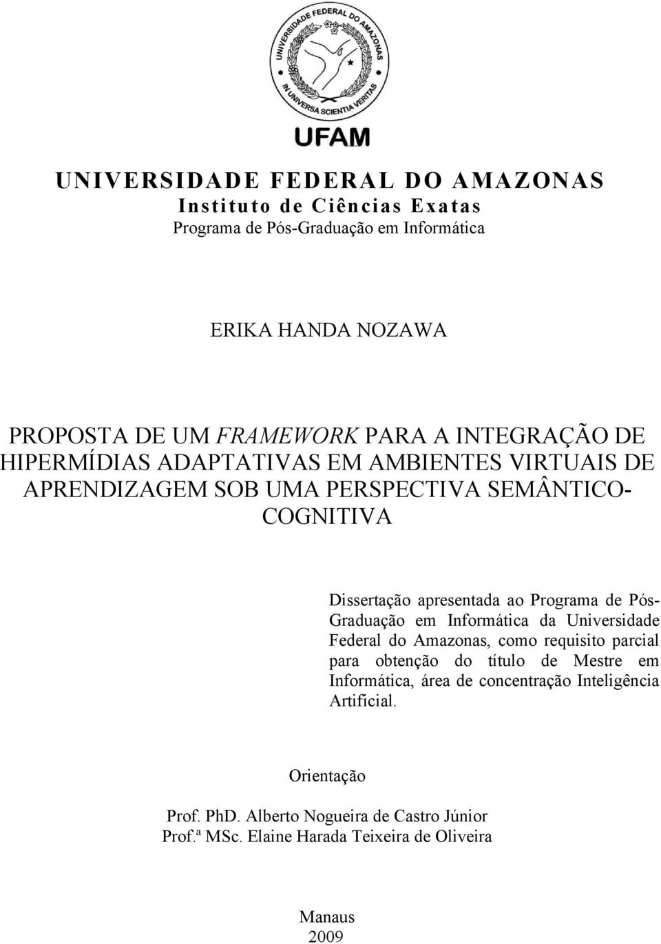 Programa de PósGraduação em Informática da Universidade Federal do Amazonas, como requisito parcial para obtenção do título de Mestre em Informática,