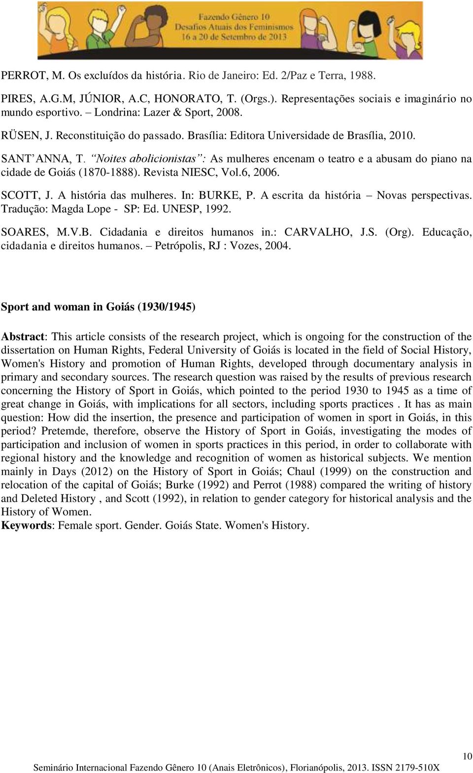 Noites abolicionistas : As mulheres encenam o teatro e a abusam do piano na cidade de Goiás (1870-1888). Revista NIESC, Vol.6, 2006. SCOTT, J. A história das mulheres. In: BURKE, P.