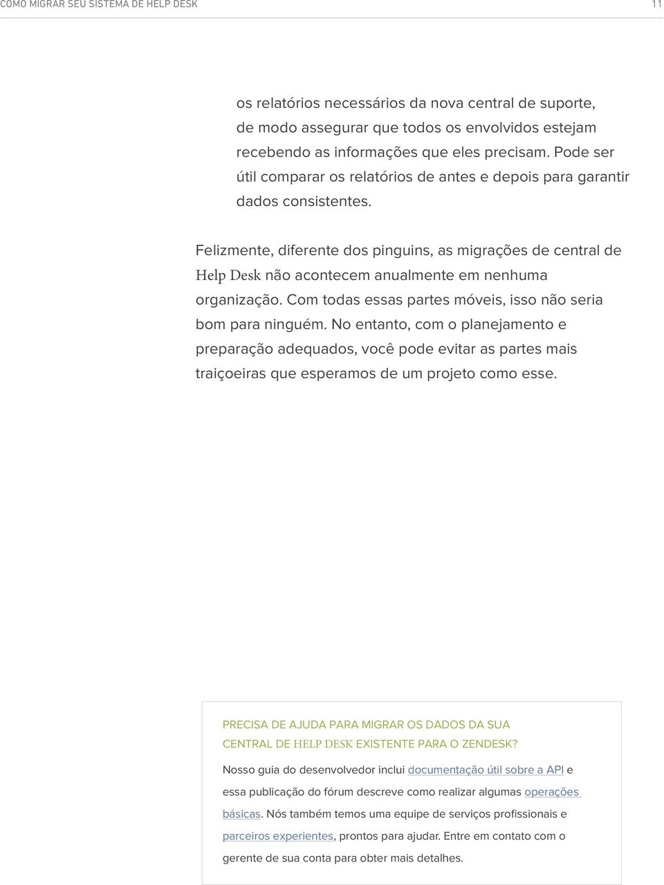 Felizmente, diferente dos pinguins, as migrações de central de Help Desk não acontecem anualmente em nenhuma organização. Com todas essas partes móveis, isso não seria bom para ninguém.