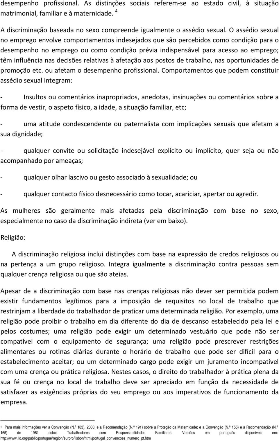 influência nas decisões relativas à afetação aos postos de trabalho, nas oportunidades de promoção etc. ou afetam o desempenho profissional.