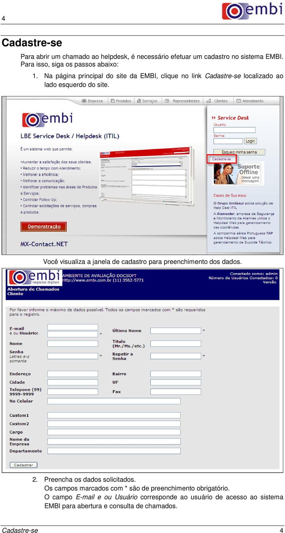 Na página principal do site da EMBI, clique no link Cadastre-se localizado ao lado esquerdo do site.