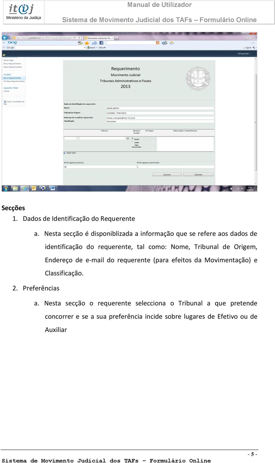 Nome, Tribunal de Origem, Endereço de e-mail do requerente (para efeitos da Movimentação) e Classificação. 2.