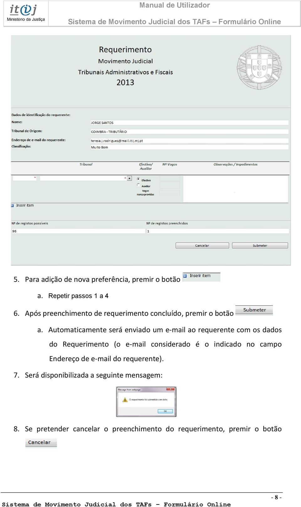 Automaticamente será enviado um e-mail ao requerente com os dados do Requerimento (o e-mail considerado é