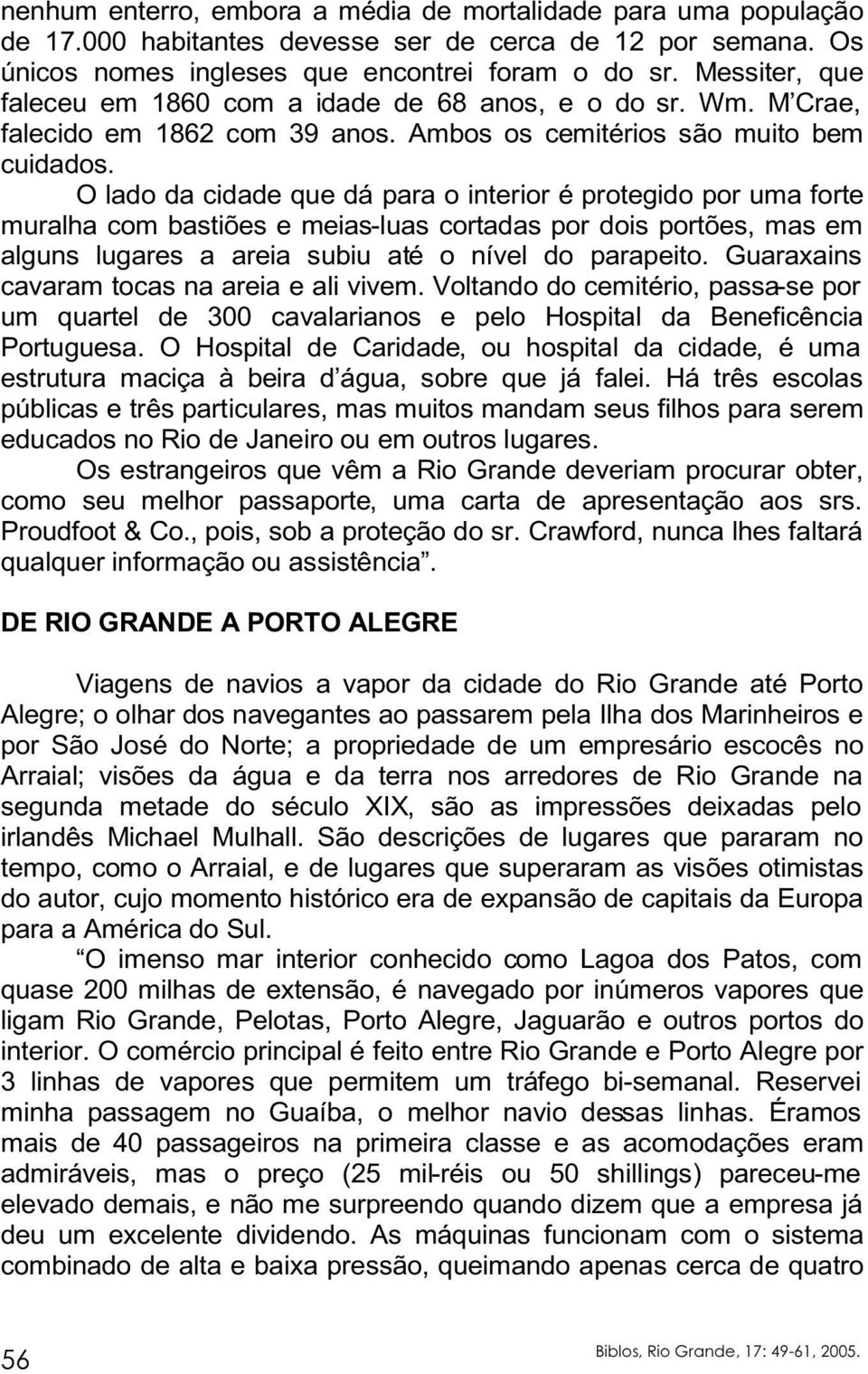 O lado da cidade que dá para o interior é protegido por uma forte muralha com bastiões e meias-luas cortadas por dois portões, mas em alguns lugares a areia subiu até o nível do parapeito.