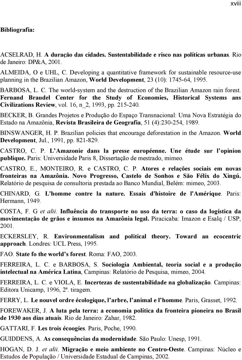 The world-system and the destruction of the Brazilian Amazon rain forest. Fernand Braudel Center for the Study of Economies, Historical Systems ans Civilizations Review, vol. 16, n_2, 1993, pp.