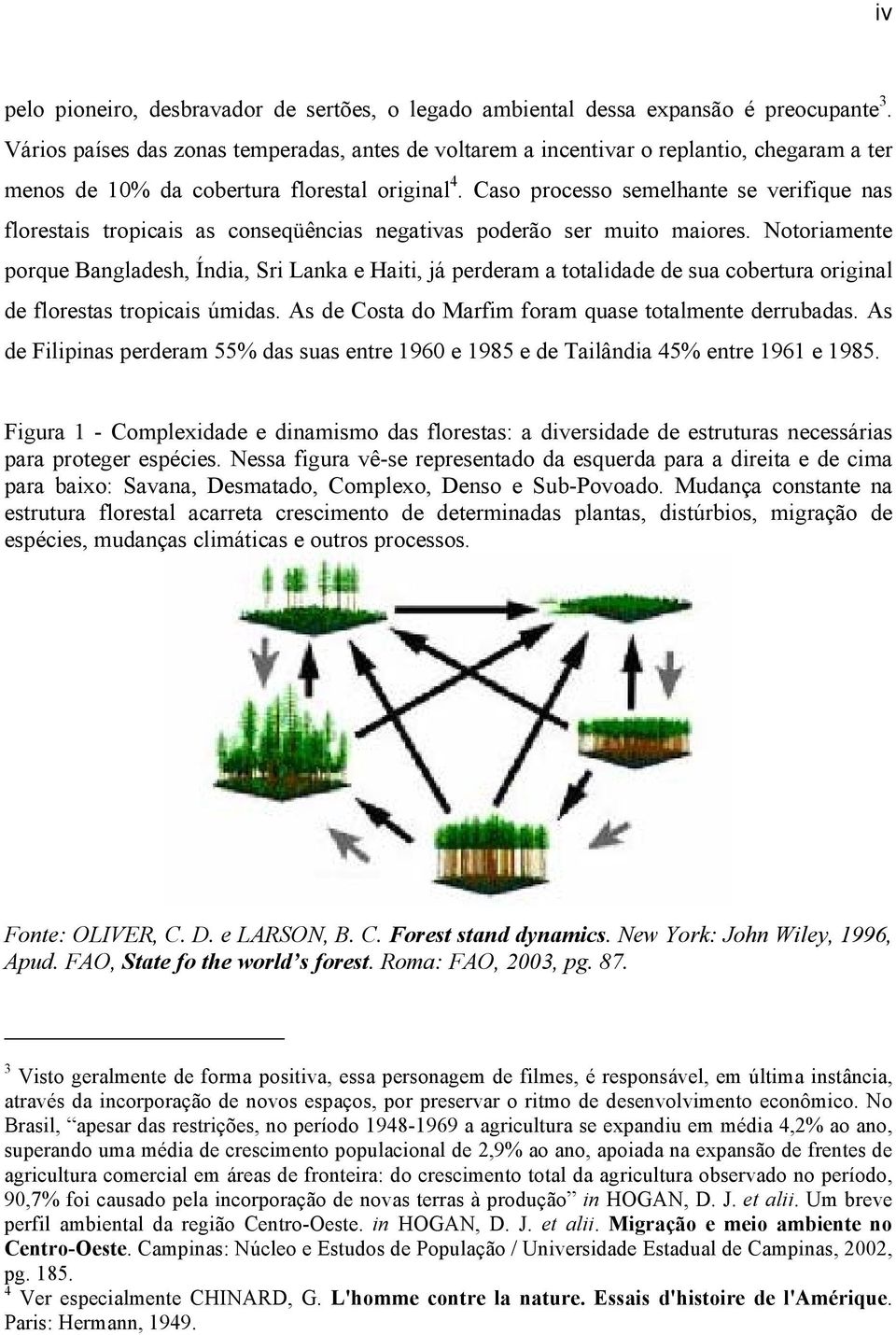 Caso processo semelhante se verifique nas florestais tropicais as conseqüências negativas poderão ser muito maiores.