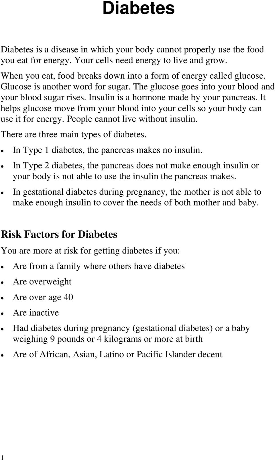 Insulin is a hormone made by your pancreas. It helps glucose move from your blood into your cells so your body can use it for energy. People cannot live without insulin.