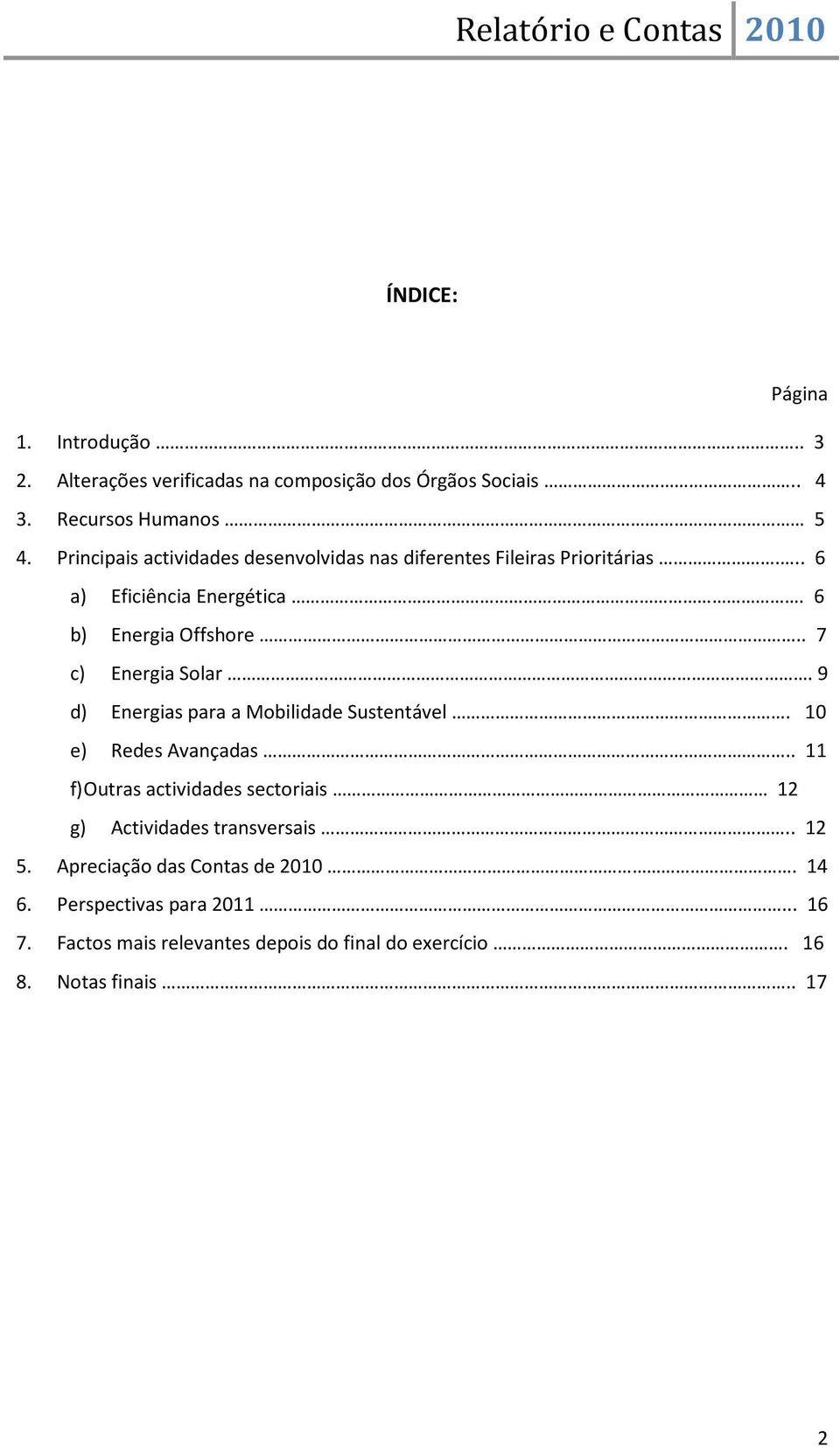 . 7 c) Energia Solar. 9 d) Energias para a Mobilidade Sustentável. 10 e) Redes Avançadas.