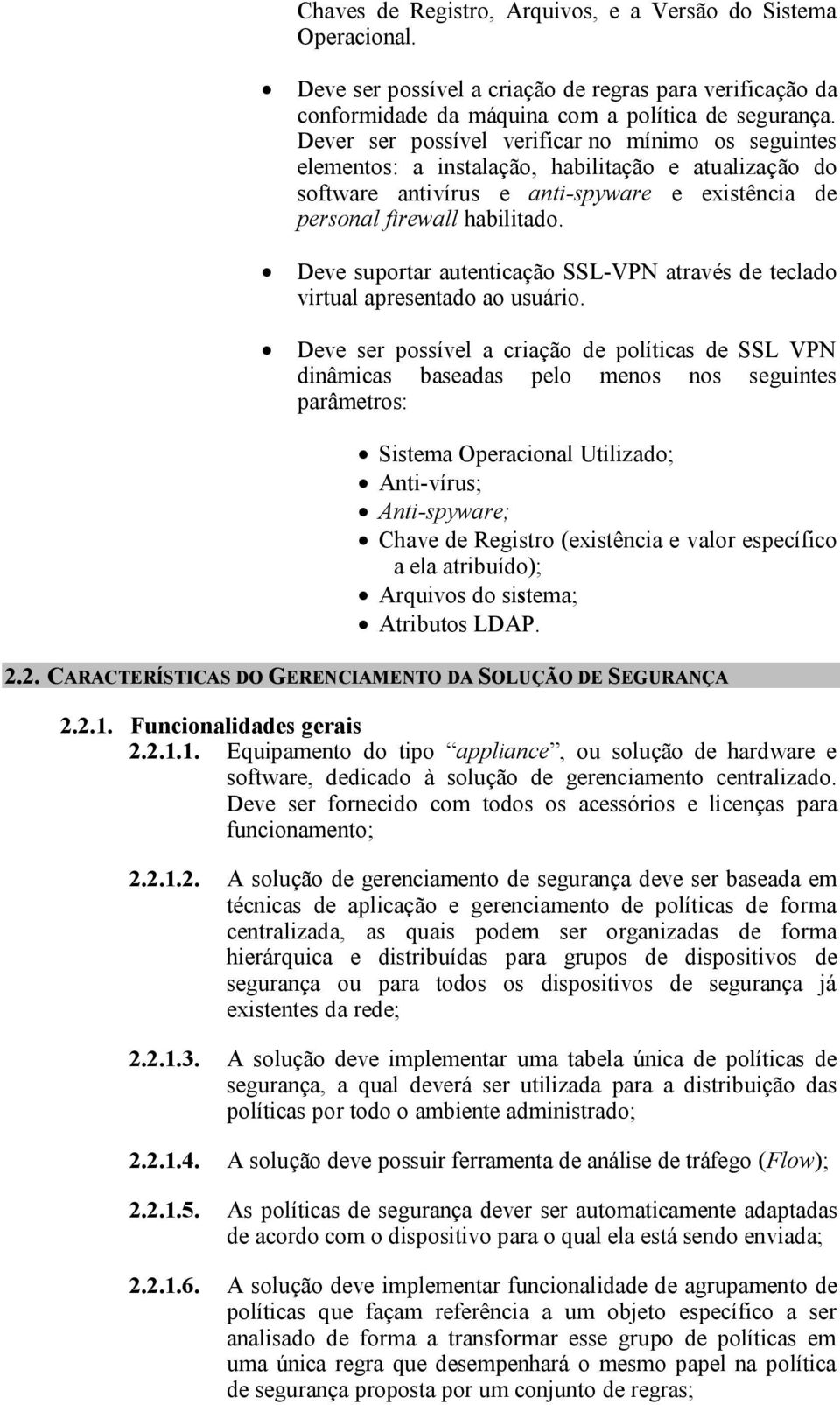 Deve suportar autenticação SSL-VPN através de teclado virtual apresentado ao usuário.