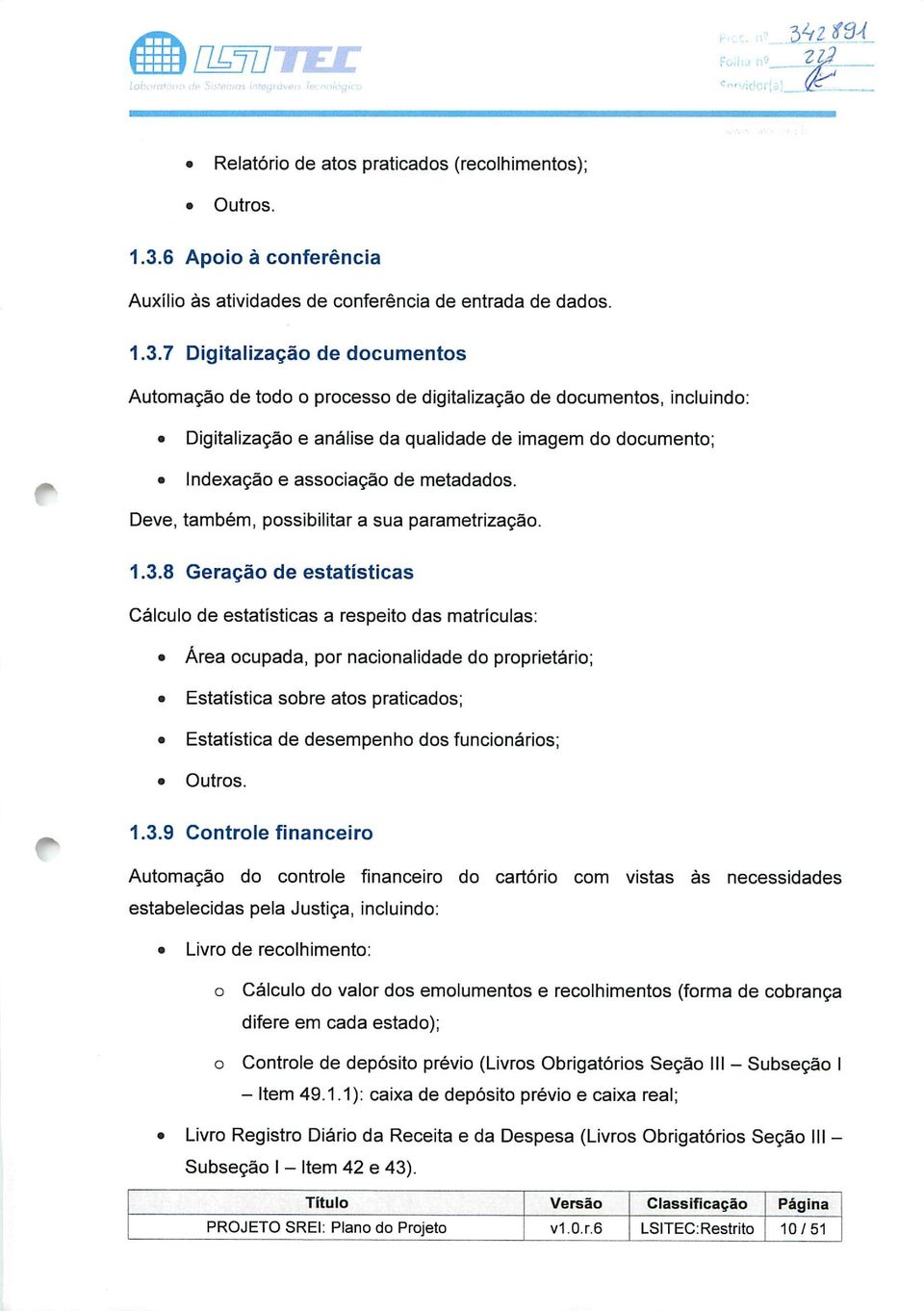 6 Apoio à conferência Auxílio às atividades de conferência de entrada de dados. 1.3.