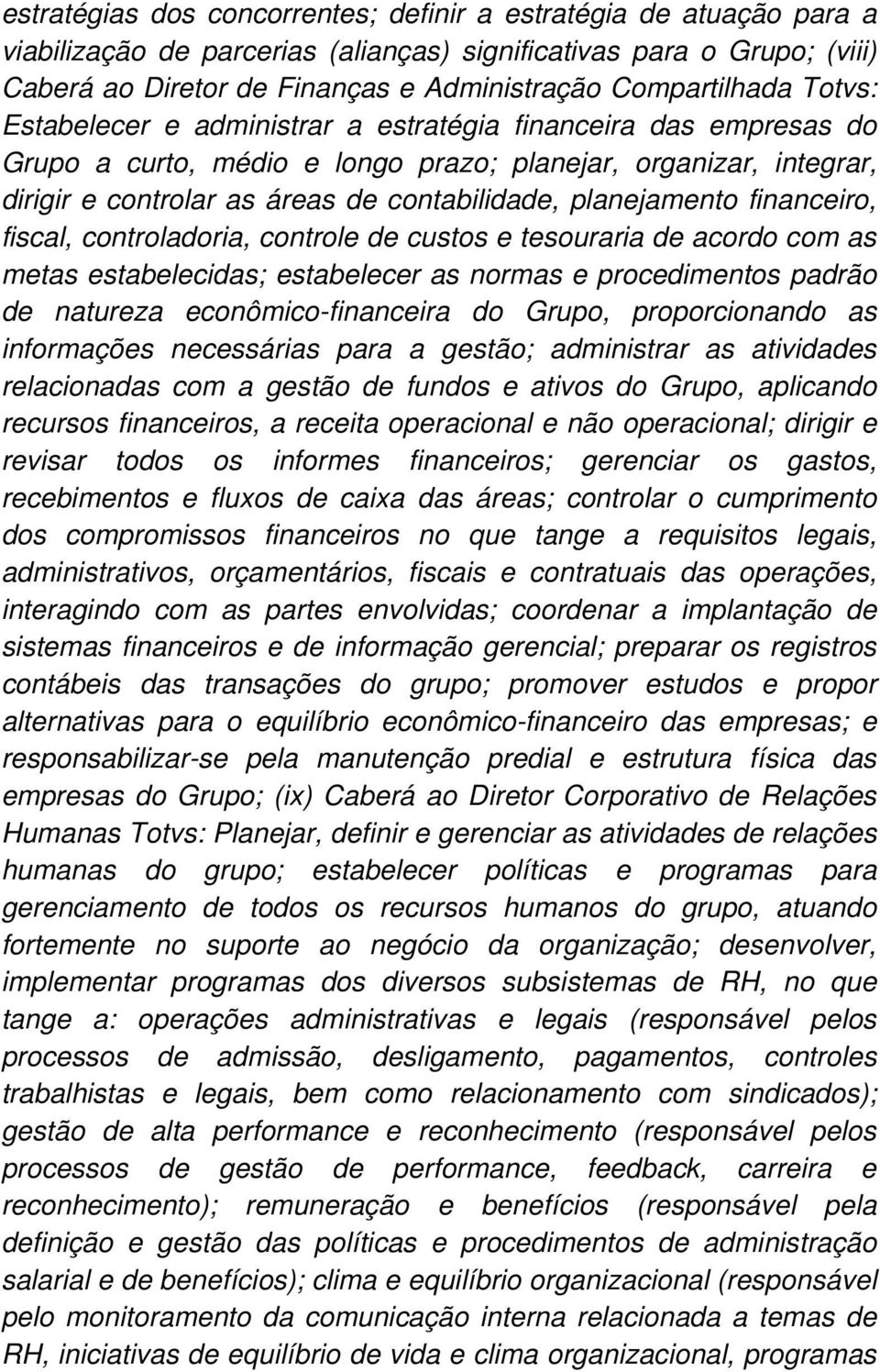 contabilidade, planejamento financeiro, fiscal, controladoria, controle de custos e tesouraria de acordo com as metas estabelecidas; estabelecer as normas e procedimentos padrão de natureza