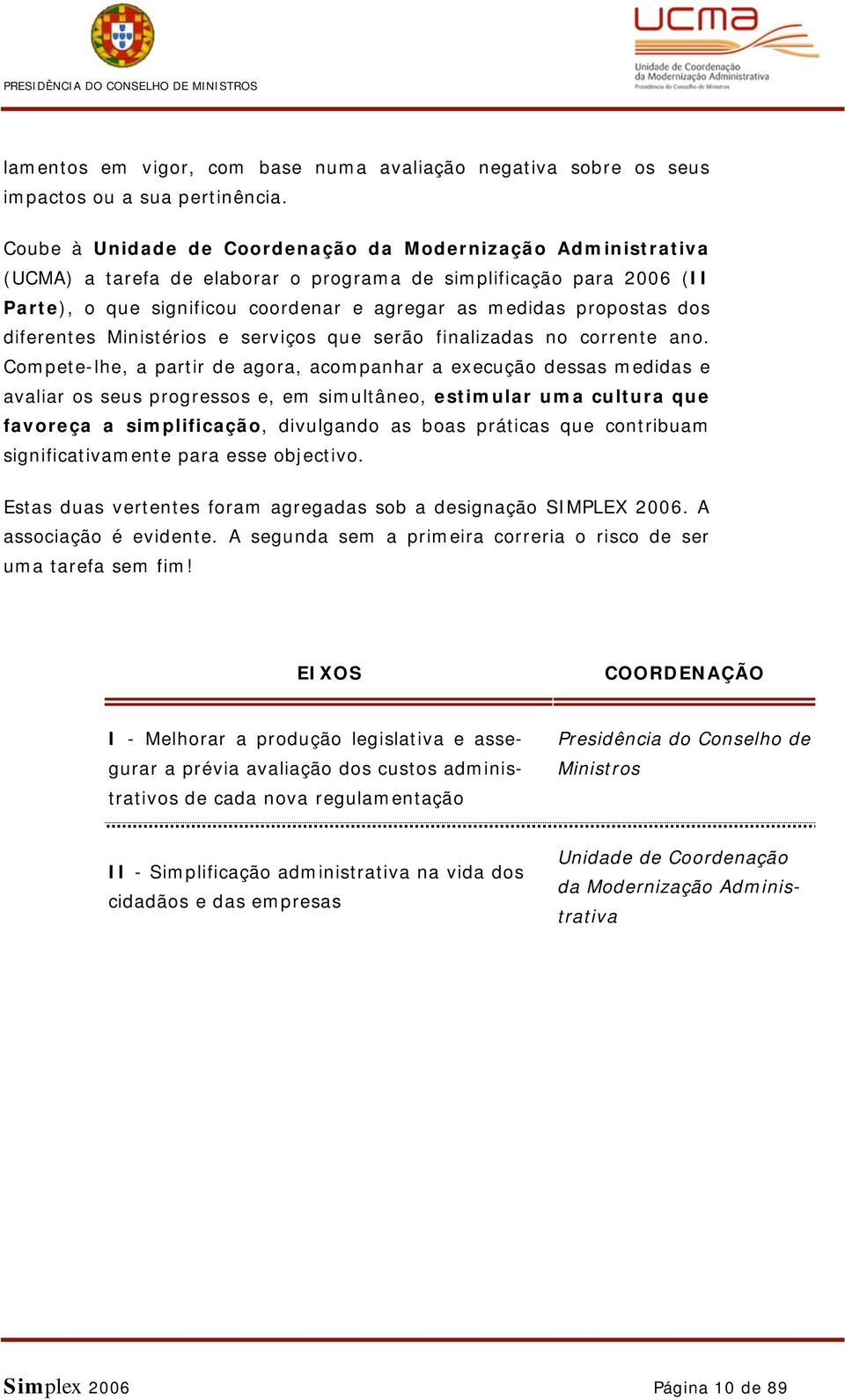 dos diferentes Ministérios e serviços que serão finalizadas no corrente ano.