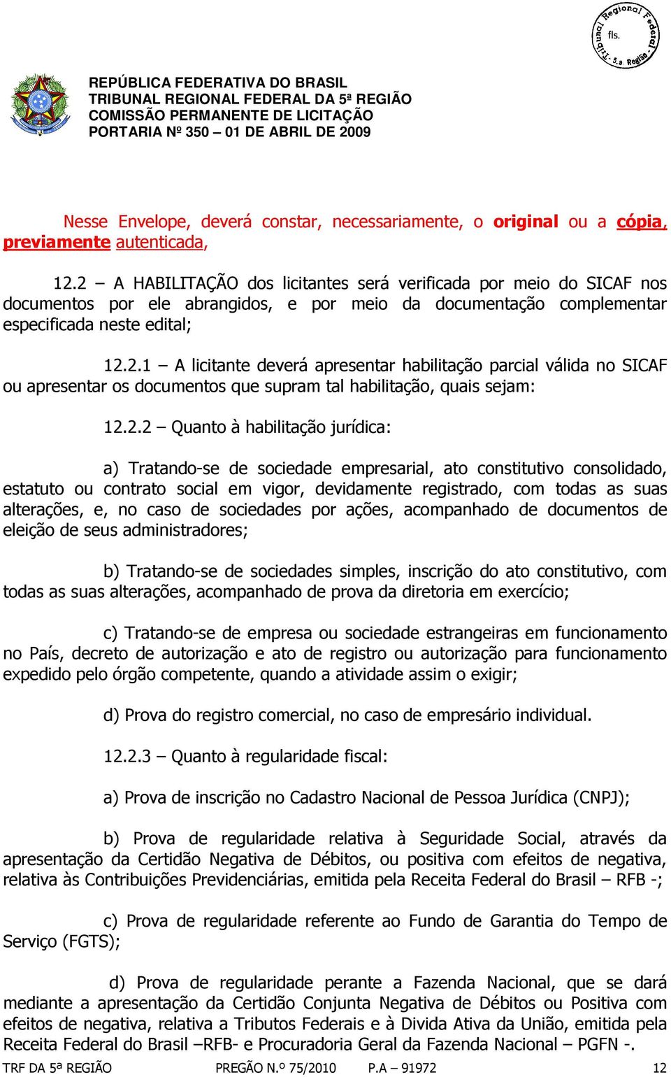 2.2 Quanto à habilitação jurídica: a) Tratando-se de sociedade empresarial, ato constitutivo consolidado, estatuto ou contrato social em vigor, devidamente registrado, com todas as suas alterações,