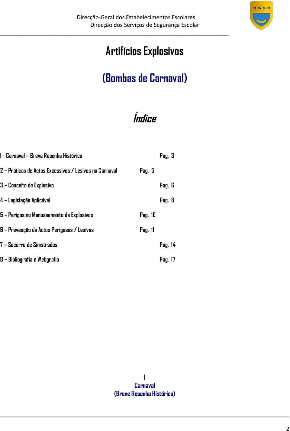 6 4 Legislação Aplicável Pag. 8 5 Perigos no Manuseamento de Explosivos Pag.