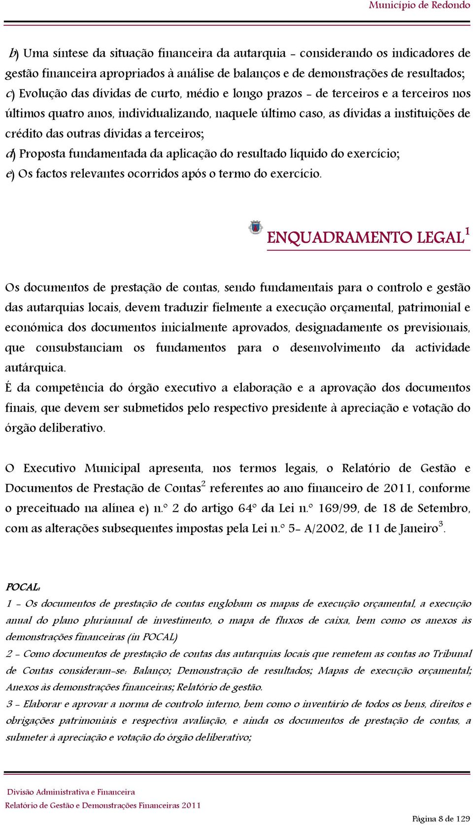 Proposta fundamentada da aplicação do resultado líquido do exercício; e) Os factos relevantes ocorridos após o termo do exercício.